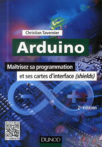 Couverture du livre « Arduino ; maîtrisez sa programmation et ses cartes d'interface (shields) (2e édition) » de Christian Tavernier aux éditions Dunod