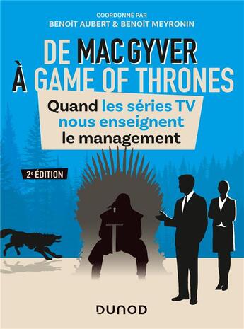 Couverture du livre « De MacGyver à Games of Thrones ; quand les séries TV nous enseignent le management (2e édition) » de Benoit Meyronin et Benoit Aubert et Collectif aux éditions Dunod