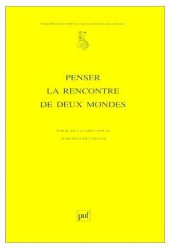 Couverture du livre « Penser, la rencontre de deux mondes » de Alfredo Gomez-Muller aux éditions Puf