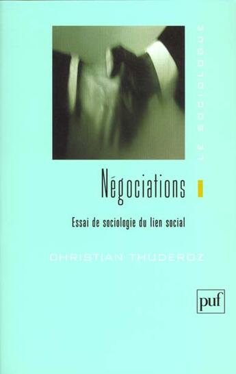 Couverture du livre « Négociations ; essai de sociologie du lien social » de Christian Thuderoz aux éditions Puf