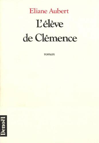 Couverture du livre « L'eleve de clemence » de Eliane Aubert aux éditions Denoel