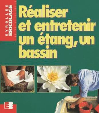 Couverture du livre « Réaliser et entretenir un étang, un bassin » de Peter Himmelhuber aux éditions Eyrolles