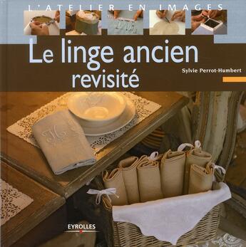 Couverture du livre « Le linge ancien revisité » de Sylvie Perrot-Humbert aux éditions Eyrolles