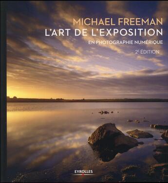 Couverture du livre « L'art de l'exposition en photographie numérique (2e édition) » de Michael Freeman aux éditions Eyrolles