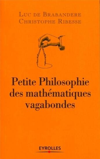 Couverture du livre « Petite philosophie des mathématiques vagabondes » de Luc De Brabandere et Christophe Ribesse aux éditions Organisation