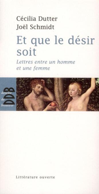 Couverture du livre « Et que le désir soit ; lettres entre un homme et une femme » de Cecilia Dutter et Joel Schmidt aux éditions Desclee De Brouwer