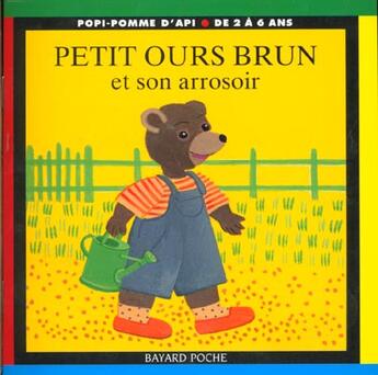 Couverture du livre « Petit Ours Brun et son arrosoir » de Daniele Bour aux éditions Bayard Jeunesse