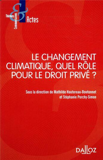 Couverture du livre « Le changement climatique, quel rôle pour le droit privé ? » de Mathilde Boutonnet et Stephanie Porchy-Simon aux éditions Dalloz