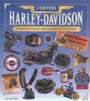 Couverture du livre « L'Univers De Harley Davidson: L'Album Illustre De Tous Les Objets De Collection » de Tod Rafferty aux éditions Solar