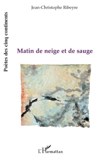 Couverture du livre « Matin de neige et de sauge » de Jean-Christophe Ribeyre aux éditions L'harmattan