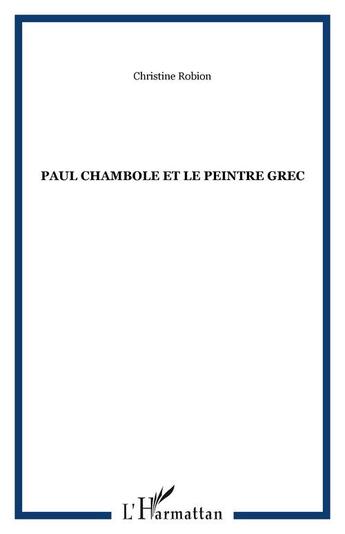 Couverture du livre « Paul chambole et le peintre grec » de Christine Robion aux éditions Editions L'harmattan