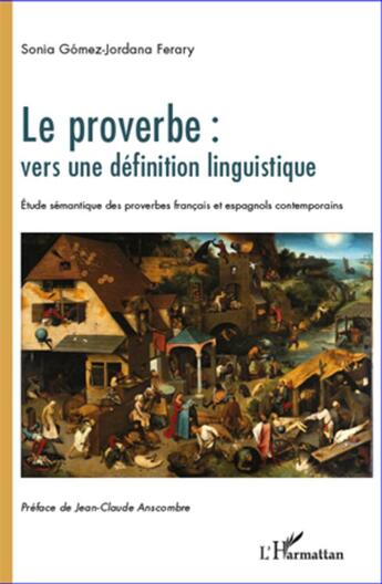 Couverture du livre « Le proverbe : vers une définition linguistique ; étude sémantique des proverbes français et espagnols contemporains » de Gomez Jordana Ferary aux éditions L'harmattan