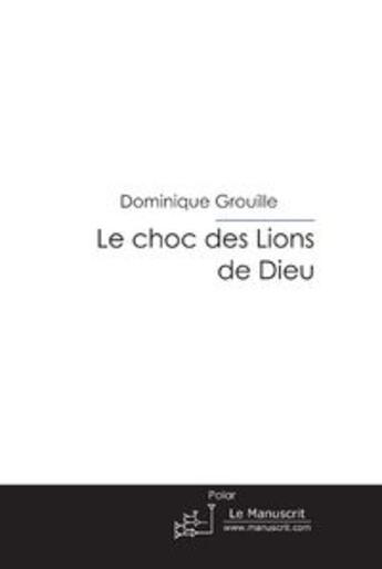 Couverture du livre « Le choc des lions de dieu » de Grouille-D aux éditions Le Manuscrit