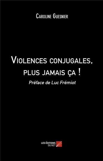 Couverture du livre « Violences conjugales, plus jamais ça ! » de Caroline Guesnier aux éditions Editions Du Net