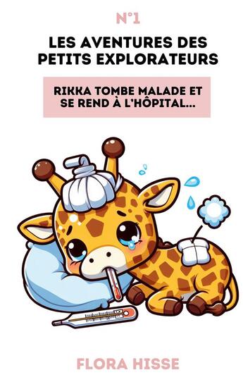 Couverture du livre « Les aventures des petits explorateurs : Rikka tombe malade et se rend à l'hôpital » de Flora Hisse aux éditions Books On Demand