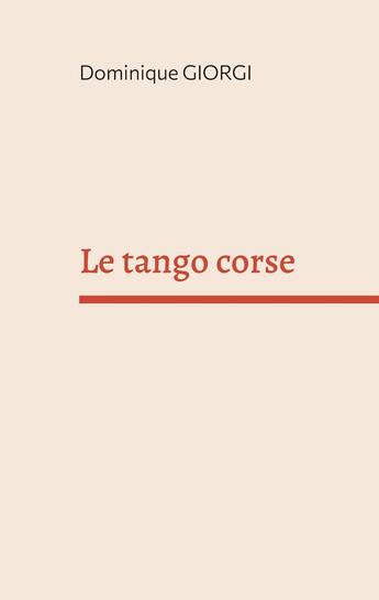 Couverture du livre « Le tango corse : Et autres nouvelles de l'île de beauté » de Dominique Giorgi aux éditions Books On Demand