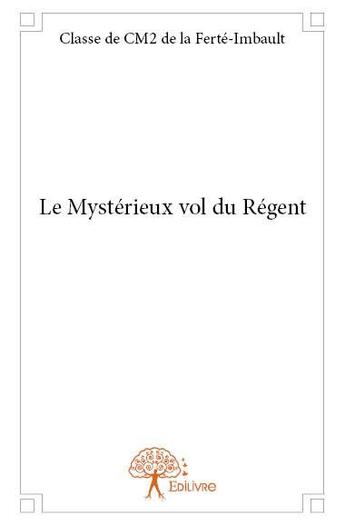 Couverture du livre « Le mysterieux vol du regent » de De Cm2 De La Ferte-I aux éditions Edilivre