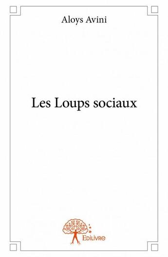 Couverture du livre « Les loups sociaux » de Avini Aloys aux éditions Edilivre