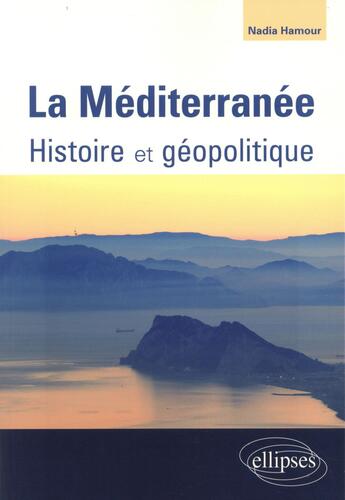 Couverture du livre « La mediterranee. histoire - geopolitique » de Nadia Hamour aux éditions Ellipses