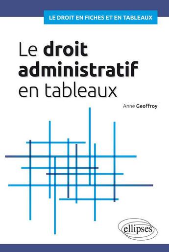 Couverture du livre « Le droit administratif en tableaux » de Anne Geoffroy aux éditions Ellipses