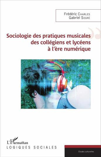 Couverture du livre « Sociologie des pratiques musicales des collégiens et lycéens à l'ère numérique » de Gabriel Segré aux éditions L'harmattan