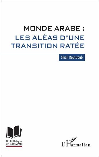 Couverture du livre « Monde arabe: les aléas d'une transition ratée » de Smail Kouttroub aux éditions L'harmattan