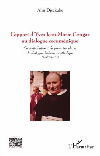 Couverture du livre « L'apport d'Yves Jean-Marie Congar au dialogue oecuménique ; sa contribution à la première phase du dialogue luthérien-catholique (1967-1971) » de Alin Djeckabe aux éditions L'harmattan