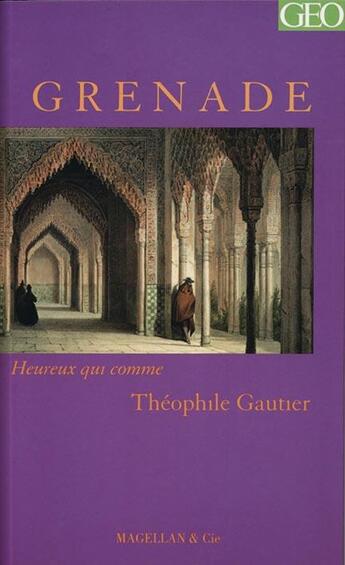 Couverture du livre « Grenade » de Theophile Gautier aux éditions Magellan & Cie