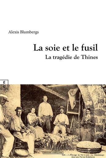 Couverture du livre « La soie et le fusil : La tragédie de Thines » de Alexis Blumbergs aux éditions Complicites