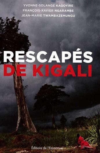 Couverture du livre « Rescapés de Kigali » de Francois-Xavier Ngarambe et Yvonne-Solange Kagoyire et Jean-Marie Twambazemungu aux éditions Emmanuel