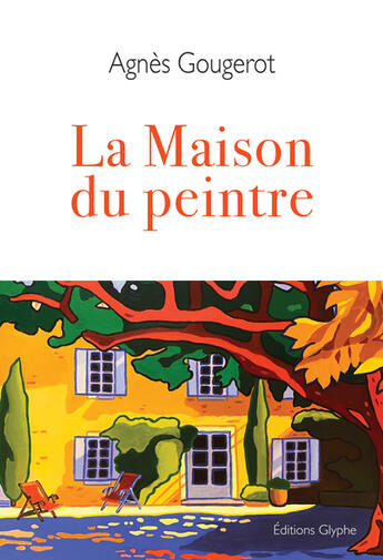 Couverture du livre « La maison du peintre » de Agnes Gougerot aux éditions Glyphe