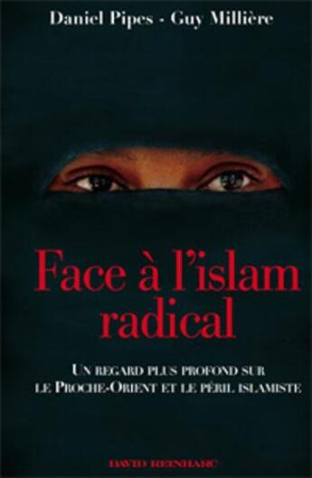 Couverture du livre « Face à l'islam radical ; un regard plus profond sur le Proche-Orient et le péril islamiste » de Guy Millere et Daniel Pipes aux éditions David Reinharc