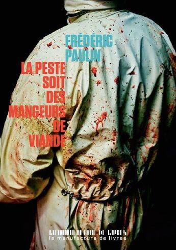 Couverture du livre « La peste soit des mangeurs de viande » de Frederic Paulin aux éditions La Manufacture De Livres