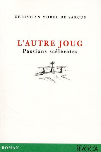 Couverture du livre « L'autre joug ; passions scélérates » de Christian Morel De Sarcus aux éditions De Broca