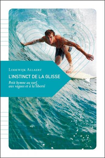 Couverture du livre « L'instinct de la glisse : petit hymne au surf, aux vagues et à la liberté » de Lodewijk Allaert aux éditions Transboreal