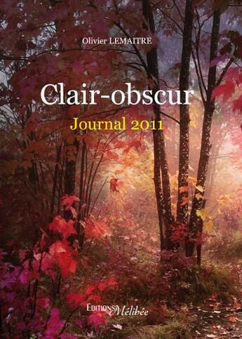 Couverture du livre « Clair-obscur ; journal 2011 » de Olivier Lemaitre aux éditions Melibee