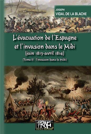 Couverture du livre « L'évacuation de l'Espagne et l'invasion dans le Midi (juin 1813 - avril 1814) : tome 2, l'invasion dans le Midi » de Joseph Vidal De La Blache aux éditions Prng