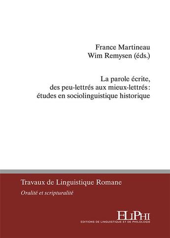 Couverture du livre « La parole écrite, des peu-lettres aux mieux-lettres : études en sociolinguistique historique » de France Martineau aux éditions Eliphi