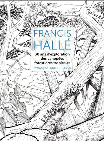 Couverture du livre « Francis Hallé ; 30 ans d'exploration des canopées forestières tropicales » de Francis Halle aux éditions Museo