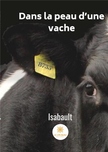 Couverture du livre « Dans la peau d'une vache » de Isabault aux éditions Le Lys Bleu