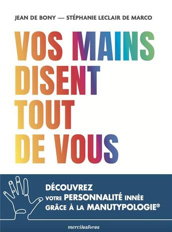 Couverture du livre « Vos mains disent tout de vous : découvrez votre personnalité innée » de Jean De Bony et Stephanie Leclair De Mlarco aux éditions Mercileslivres