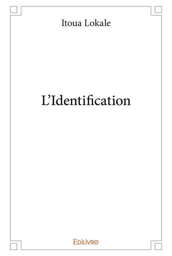 Couverture du livre « L'Identification » de Lokale Itoua aux éditions Edilivre