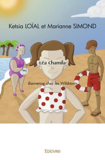 Couverture du livre « Lea chamila - bienvenue chez les wildstorm » de Ketsia Loial Et Mari aux éditions Edilivre