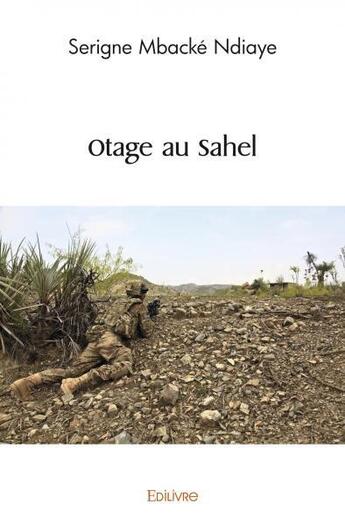 Couverture du livre « Otage au sahel » de Ndiaye S M. aux éditions Edilivre