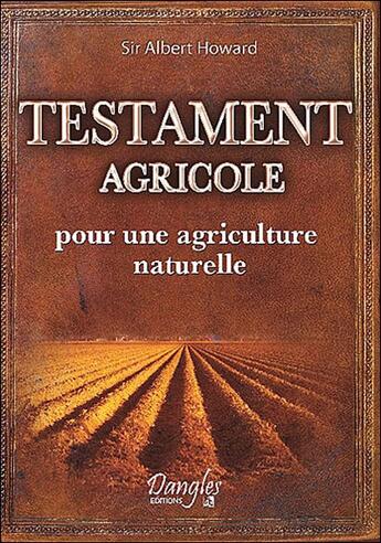Couverture du livre « Testament agricole ; pour une agriculture naturelle » de Albert Howard aux éditions Dangles