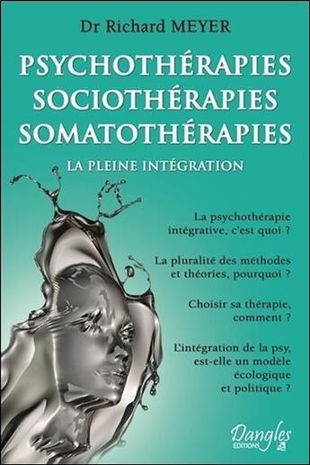 Couverture du livre « Psychothérapies, sociothérapies, somatothérapies, la pleine intégration » de Meyer Dr. Richard aux éditions Dangles