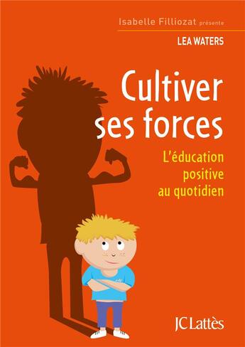 Couverture du livre « Cultiver ses forces ; l'éducation positive au quotidien » de Lea Waters aux éditions Lattes