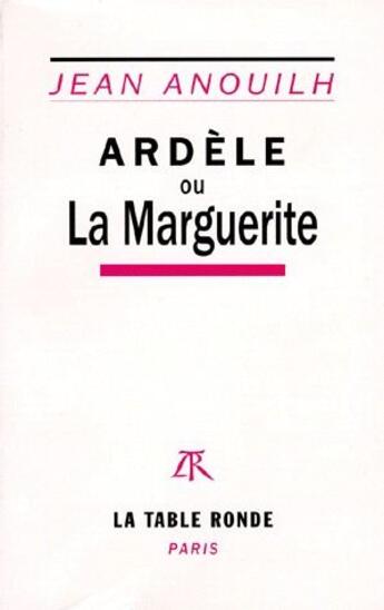 Couverture du livre « Ardèle ou la marguerite » de Jean Anouilh aux éditions Table Ronde