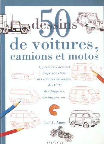 Couverture du livre « 50 Dessins De Voitures ; Camions Et Motos » de Lee.J Ames aux éditions Vigot