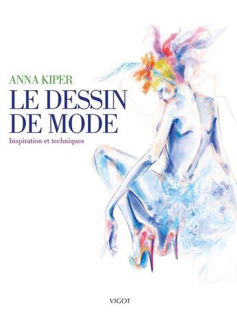 Couverture du livre « Le dessin de mode : inspiration et techniques » de Anna Kiper aux éditions Vigot